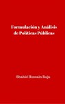Formulación y Análisis de Políticas Públicas - Shahid Hussain Raja - 9781507130421