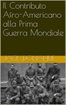Il Contributo Afro-Americano alla Prima Guerra Mondiale - Jack Donahue - 9781507132968