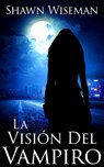 La visión del vampiro - Shawn Wiseman - 9781507140512