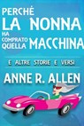 Perché la nonna ha comprato quella macchina - Anne R. Allen - 9781507146460