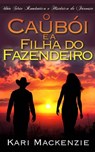 O Caubói e a Filha do Fazendeiro (Parte Um) Uma Série Romântica e Histórica de Faroeste - Kari Mackenzie - 9781507151174