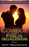 Il cowboy e la figlia dell’allevatore (Parte tre) - Kari Mackenzie - 9781507161746