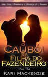 O Caubói e a Filha do Fazendeiro (Parte Três) Uma Série Romântica e Histórica de Faroeste - Kari Mackenzie - 9781507163665
