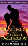 O Caubói e a Filha do Fazendeiro (Parte Quatro) Uma Série Romântica e Histórica de Faroeste - Kari Mackenzie - 9781507166260