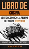 Libro De Cocina: Veinticinco Deliciosas Recetas: Un Libro de Repostería (Baking: Horneado Recetas) - Emi Watson - 9781507166390
