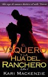 El vaquero y la hija del ranchero (Una saga de romance histórico al estilo Western. Parte 4) - Kari Mackenzie - 9781507167403
