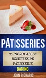 Pâtisseries: 25 incroyables recettes de pâtisserie (Baking) - John Richards - 9781507168189