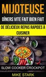 Mijoteuse: Dîners vite fait bien fait : de délicieux repas rapides à cuisiner (Slow Cooker Crockpot) - Mike Stark - 9781507175552