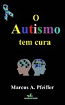 O Autismo tem cura - Marcus Pfeiffer - 9781507183977