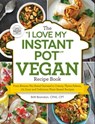 The "I Love My Instant Pot®" Vegan Recipe Book - Britt Brandon - 9781507205778