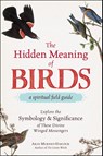 The Hidden Meaning of Birds--A Spiritual Field Guide - Arin Murphy-Hiscock - 9781507210260