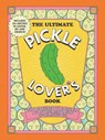 The Ultimate Pickle Lover's Book - Princess Gabbara ; Kelly Jaggers - 9781507225400