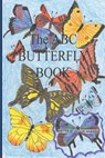 The A-B-C Butterfly Book: Part of the A-B-C Science Series: A children's butterfly identification book in rhyme. - Jacquie Lynne Hawkins - 9781507524343