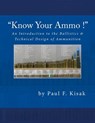 An Introduction to the Ballistics & Technical Design of Ammunition: Contains 'Best-load' technical data for over 200 of the most popular calibers - Paul F. Kisak - 9781507581346