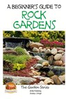 A Beginner's Guide to Rock Gardens - John Davidson - 9781507609897