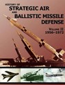 History of Strategic Air and Ballistic Missile Defense: Volume II 1956-1972 - United States Army - 9781507662052