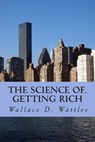 The science of. getting rich - Wallace D. Wattles - 9781507679616