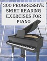 300 Progressive Sight Reading Exercises for Piano - Robert Anthony - 9781507759912