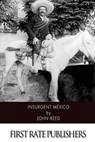 Insurgent Mexico - John Reed - 9781507797327