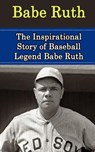 Babe Ruth: The Inspirational Story of Baseball Legend Babe Ruth - Bill Redban - 9781508425434