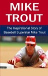 Mike Trout: The Inspirational Story of Baseball Superstar Mike Trout - Bill Redban - 9781508427094