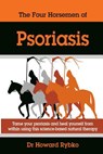The Four Horsemen Of Psoriasis: Tame Your Psoriasis From Within. A Science-Based Natural Therapy - Howard Jonathan Rybko - 9781508434382