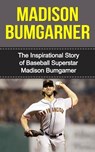 Madison Bumgarner: The Inspirational Story of Baseball Superstar Madison Bumgarner - Bill Redban - 9781508436461