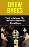Drew Brees: The Inspirational Story of Football Superstar Drew Brees - Bill Redban - 9781508437857