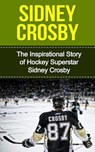 Sidney Crosby: The Inspirational Story of Hockey Superstar Sidney Crosby - Bill Redban - 9781508439479