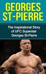 Georges St-Pierre: The Inspirational Story of UFC Superstar Georges St-Pierre - Bill Redban - 9781508439592