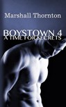BOYSTOWN 4: A TIME FOR SECRETS - MARSHALL THORNTON - 9781508501107