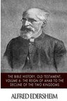 The Bible History, Old Testament, Volume 6: The Reign of Ahab to the Decline of the Two Kingdoms - Alfred Edersheim - 9781508544920