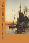 In the Heart of Africa - Samuel White Baker - 9781508598565