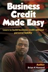 Business Credit Made Easy: Business Credit Made Easy teaches you step by step how to build a solid business credit score and business credit prof - Brian K. Howard - 9781508602576