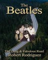 The Beatles: The Long and Fabulous Road: Beatles Biography: The British Invasion, Brian Epstein, Paul, George, Ringo and John Lenno - Robert Rodriguez - 9781508608660