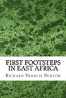 First Footsteps In East Africa: (Richard Francis Burton Classics Collection) - Richard Francis Burton - 9781508616993