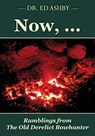 Now, ...: Ramblings fron the Old Derelict Bowhunter - Ed Ashby - 9781508617730