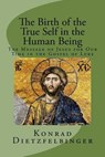 The Birth of the True Self in the Human Being - DIETZFELBINGER,  Konrad ; Horn, Herbert - 9781508618966