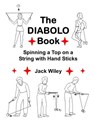 The Diabolo Book: Spinning a Top on a String with Hand Sticks - Jack Wiley - 9781508663232