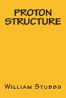 Proton Structure - William L. Stubbs - 9781508664062