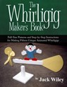 The Whirligig Maker's Book: Full-Size Patterns and Step-by-Step Instructions for Making Fifteen Unique Animated Whirligigs - Jack Wiley - 9781508837206
