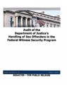 Audit of the Department of Justice's Handling of Sex Offenders in the Federal Witness Security Program - U. S. Department of Justice - 9781508847144