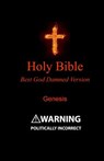 Holy Bible - Best God Damned Version - Genesis: For atheists, agnostics, and fans of religious stupidity - Julia Bristow - 9781508880523