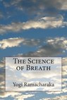 The Science of Breath - Yogi Ramacharaka - 9781508983705