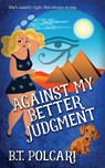 Against My Better Judgment - B T Polcari - 9781509232765