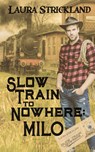 Slow Train to Nowhere - Laura Strickland - 9781509258949