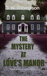 The Mystery at Love's Manor - D W Thompson - 9781509258987