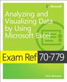 Exam Ref 70-779 Analyzing and Visualizing Data with Microsoft Excel - Chris Sorensen - 9781509308040