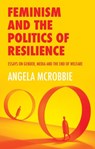 Feminism and the Politics of Resilience - Angela (Goldsmiths McRobbie - 9781509525072