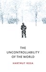 The Uncontrollability of the World - Hartmut Rosa - 9781509543175